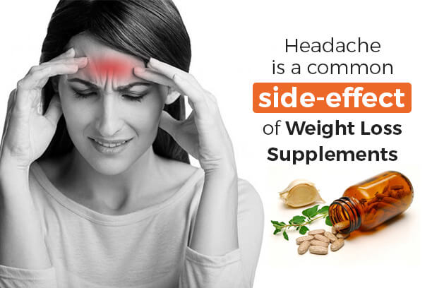 Headache is a common side-effects of weight loss supplements Headache is a common side-effects of weight loss supplements