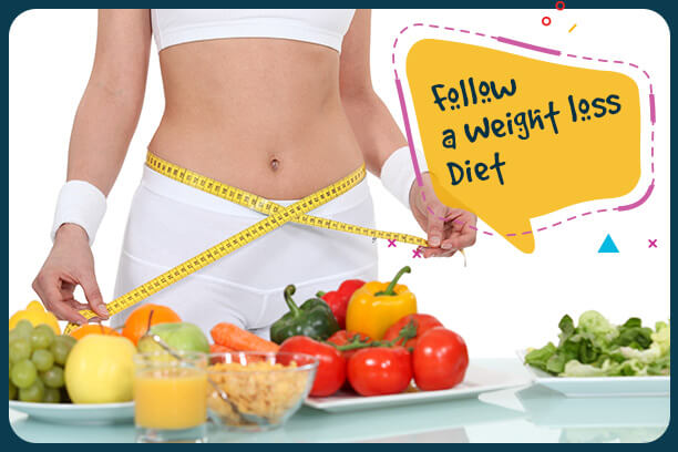 Follow a Weight loss Diet Follow a Weight loss Diet